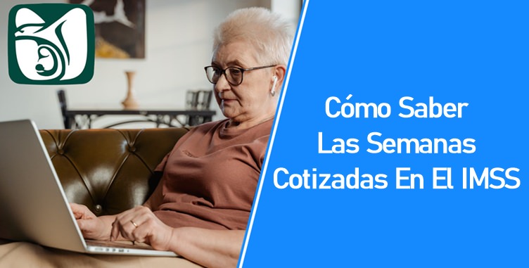 Cómo Saber Las Semanas Cotizadas En El IMSS